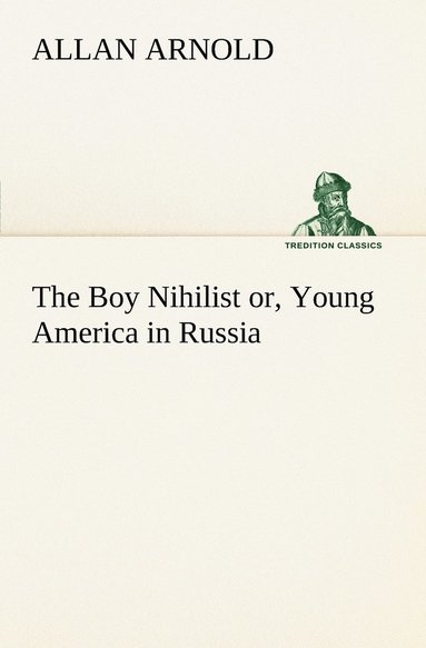 bokomslag Boy Nihilist or, Young America in Russia