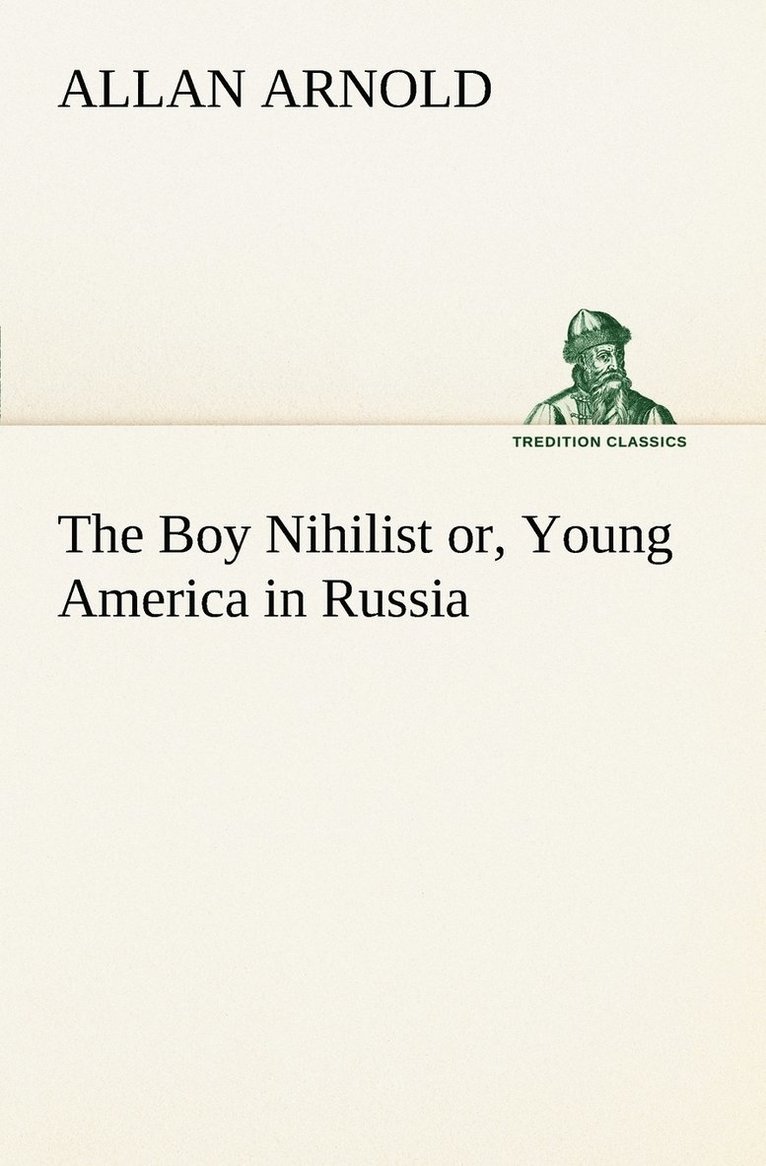 The Boy Nihilist or, Young America in Russia 1