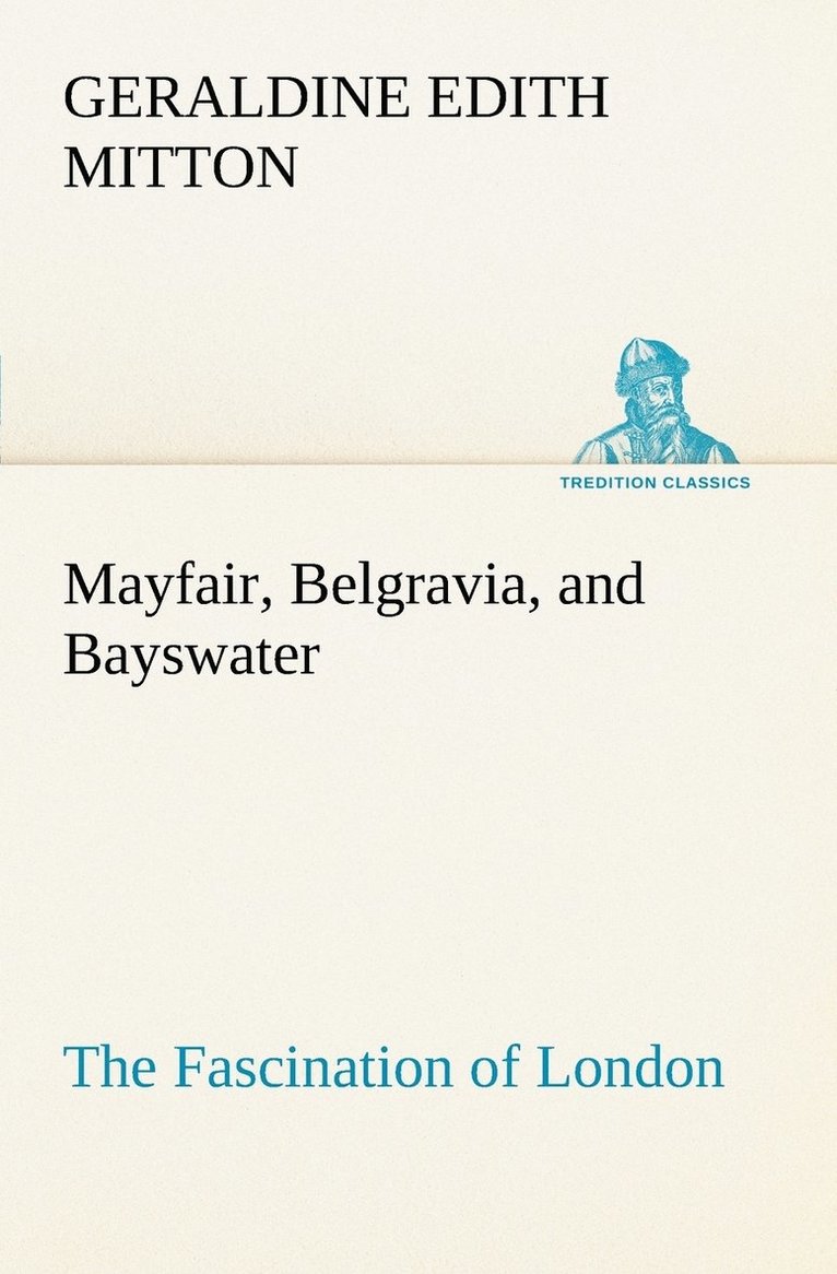 Mayfair, Belgravia, and Bayswater The Fascination of London 1