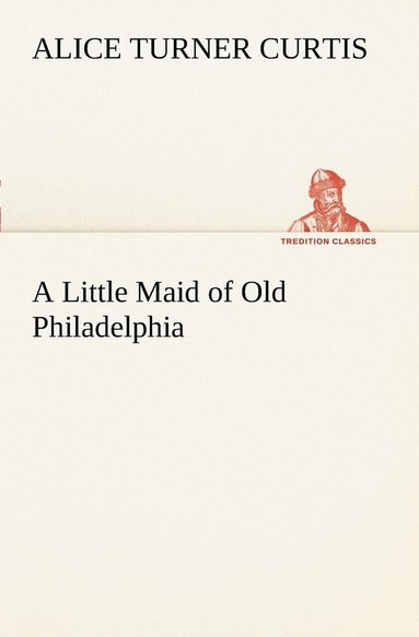 bokomslag A Little Maid of Old Philadelphia