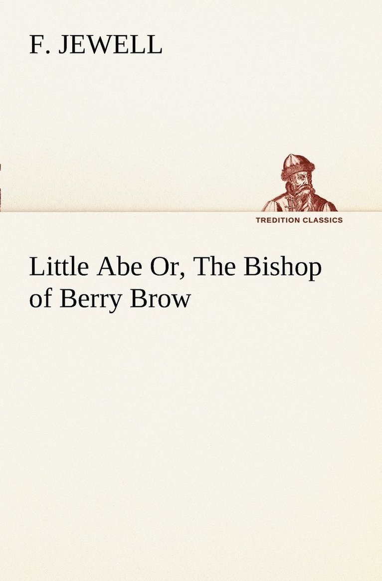 Little Abe Or, The Bishop of Berry Brow