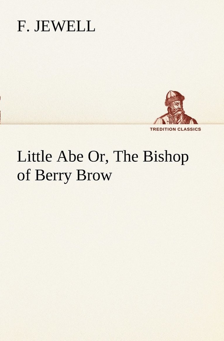 Little Abe Or, The Bishop of Berry Brow 1