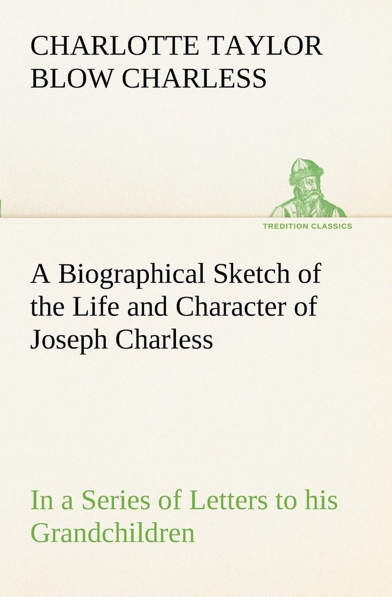 A Biographical Sketch of the Life and Character of Joseph Charless In a Series of Letters to his Grandchildren 1