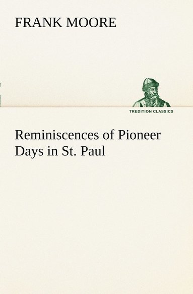 Frank Moore - Reminiscences of Pioneer Days in St. Paul, Häftad