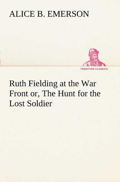 bokomslag Ruth Fielding at the War Front or, The Hunt for the Lost Soldier