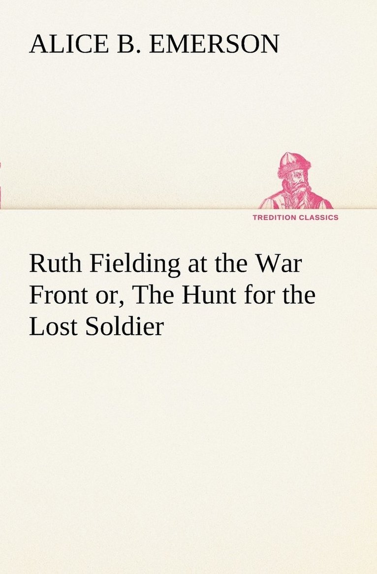 Ruth Fielding at the War Front or, The Hunt for the Lost Soldier 1