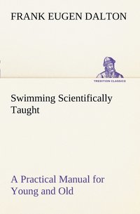 bokomslag Swimming Scientifically Taught A Practical Manual for Young and Old