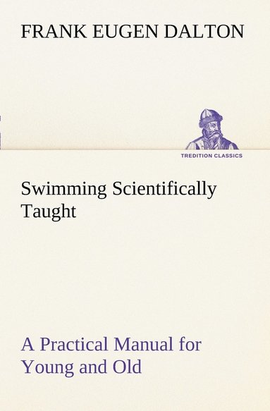 bokomslag Swimming Scientifically Taught A Practical Manual for Young and Old