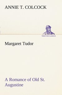 bokomslag Margaret Tudor A Romance of Old St. Augustine