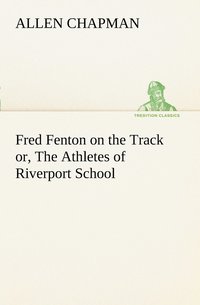 bokomslag Fred Fenton on the Track or, The Athletes of Riverport School