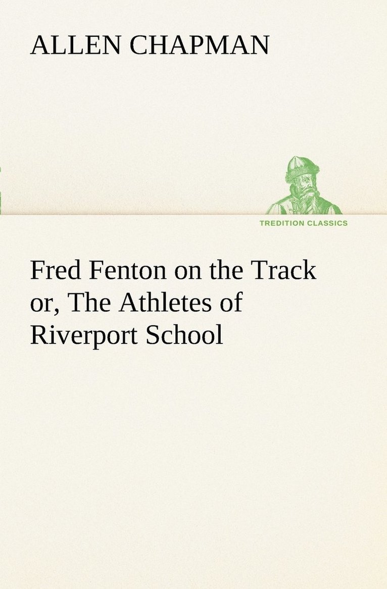 Fred Fenton on the Track or, The Athletes of Riverport School 1