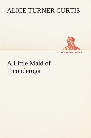 bokomslag A Little Maid of Ticonderoga