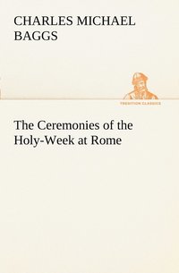 bokomslag The Ceremonies of the Holy-Week at Rome