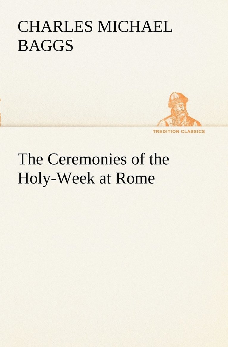 Ceremonies of the Holy-Week at Rome