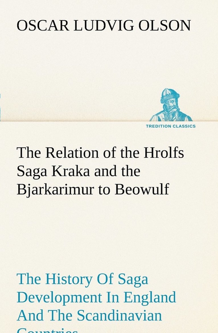 The Relation of the Hrolfs Saga Kraka and the Bjarkarimur to Beowulf 1