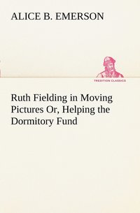 bokomslag Ruth Fielding in Moving Pictures Or, Helping the Dormitory Fund