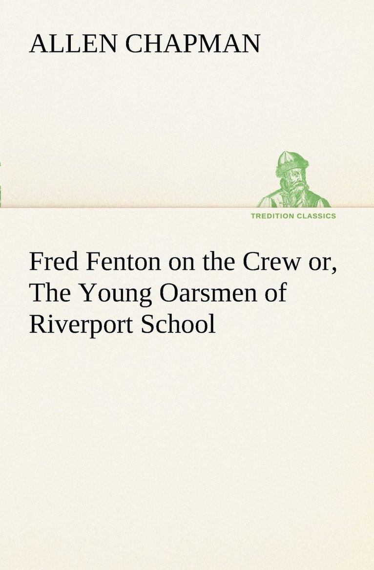 Fred Fenton on the Crew or, The Young Oarsmen of Riverport School 1