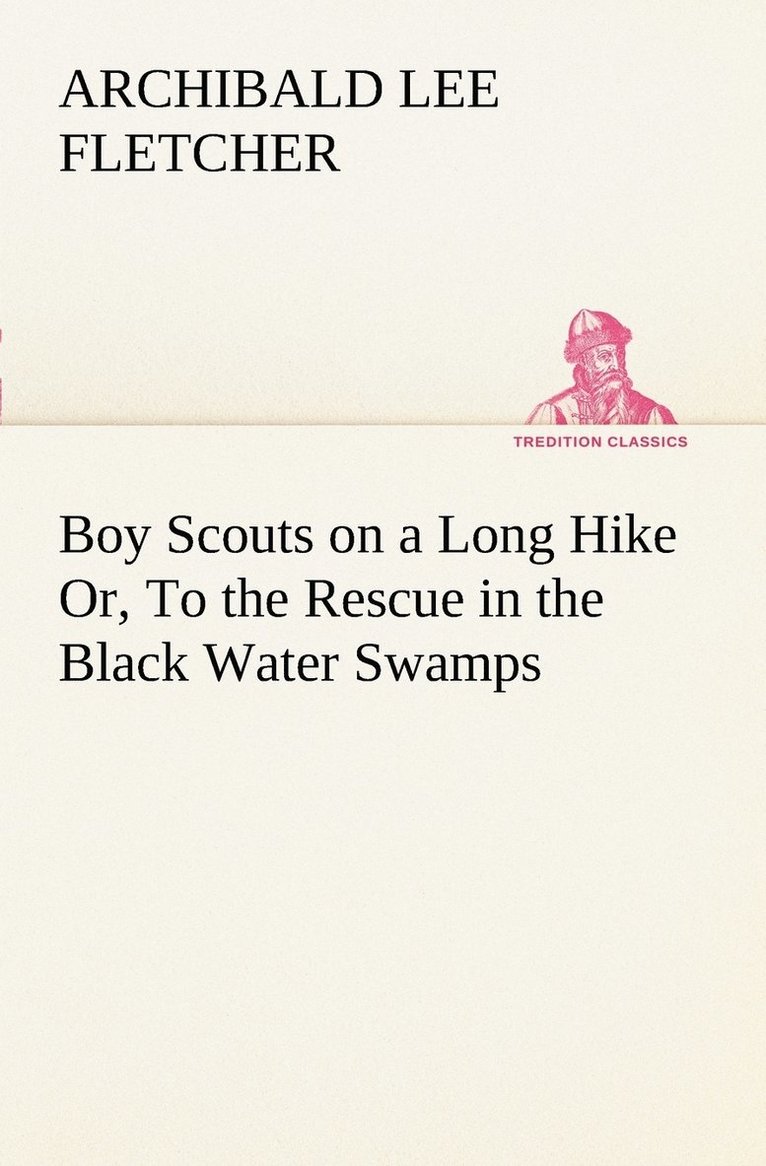Boy Scouts on a Long Hike Or, To the Rescue in the Black Water Swamps