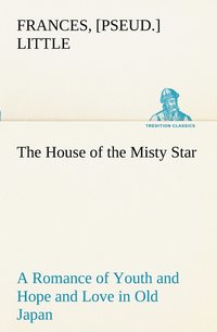 bokomslag The House of the Misty Star A Romance of Youth and Hope and Love in Old Japan