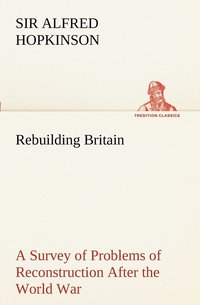 bokomslag Rebuilding Britain A Survey of Problems of Reconstruction After the World War