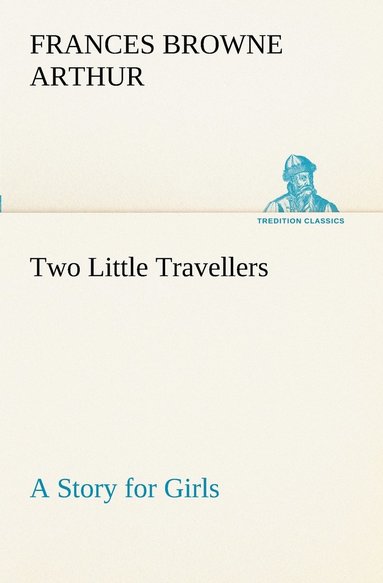 bokomslag Two Little Travellers A Story for Girls