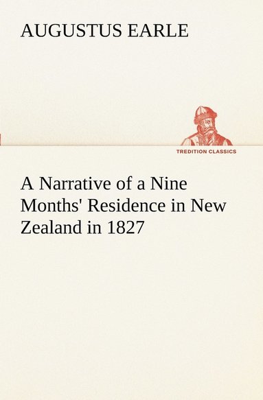 bokomslag A Narrative of a Nine Months' Residence in New Zealand in 1827