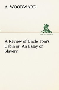 bokomslag A Review of Uncle Tom's Cabin or, An Essay on Slavery