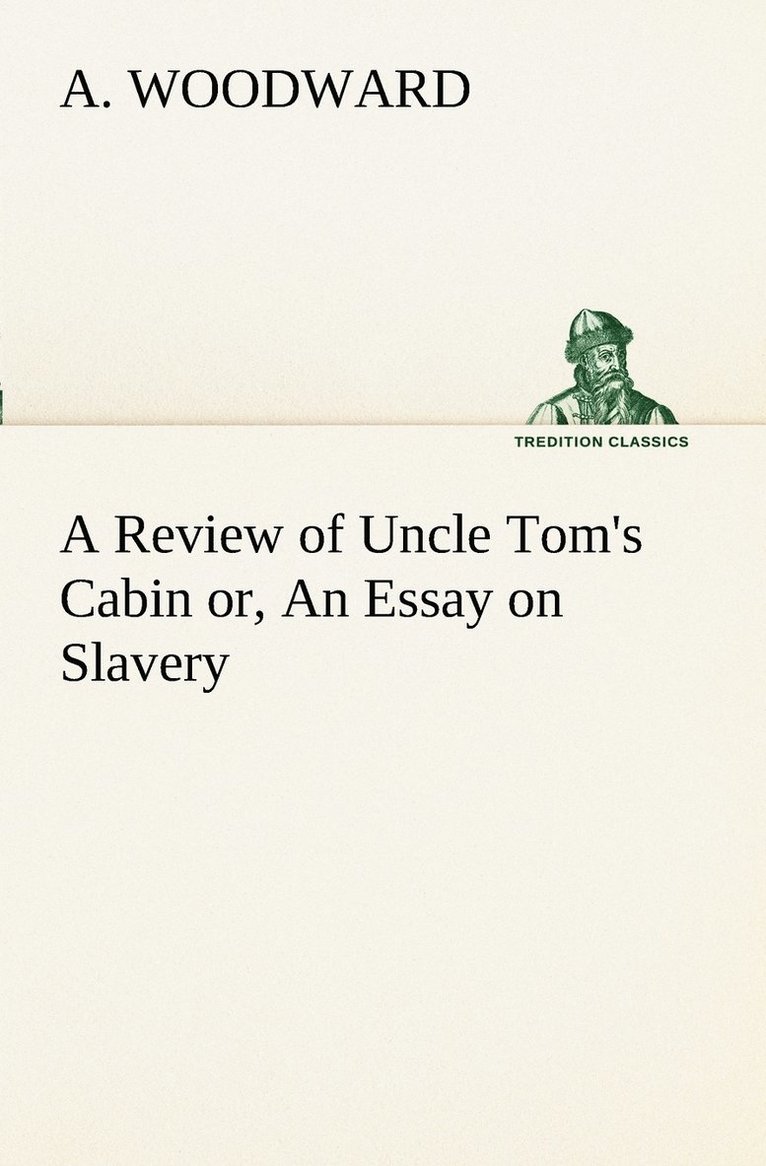 A Review of Uncle Tom's Cabin or, An Essay on Slavery 1