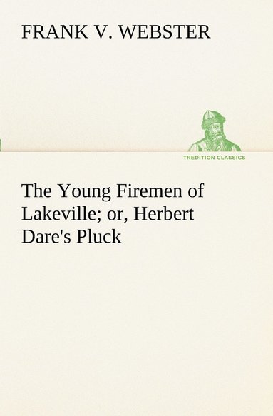 bokomslag Young Firemen of Lakeville or, Herbert Dare's Pluck