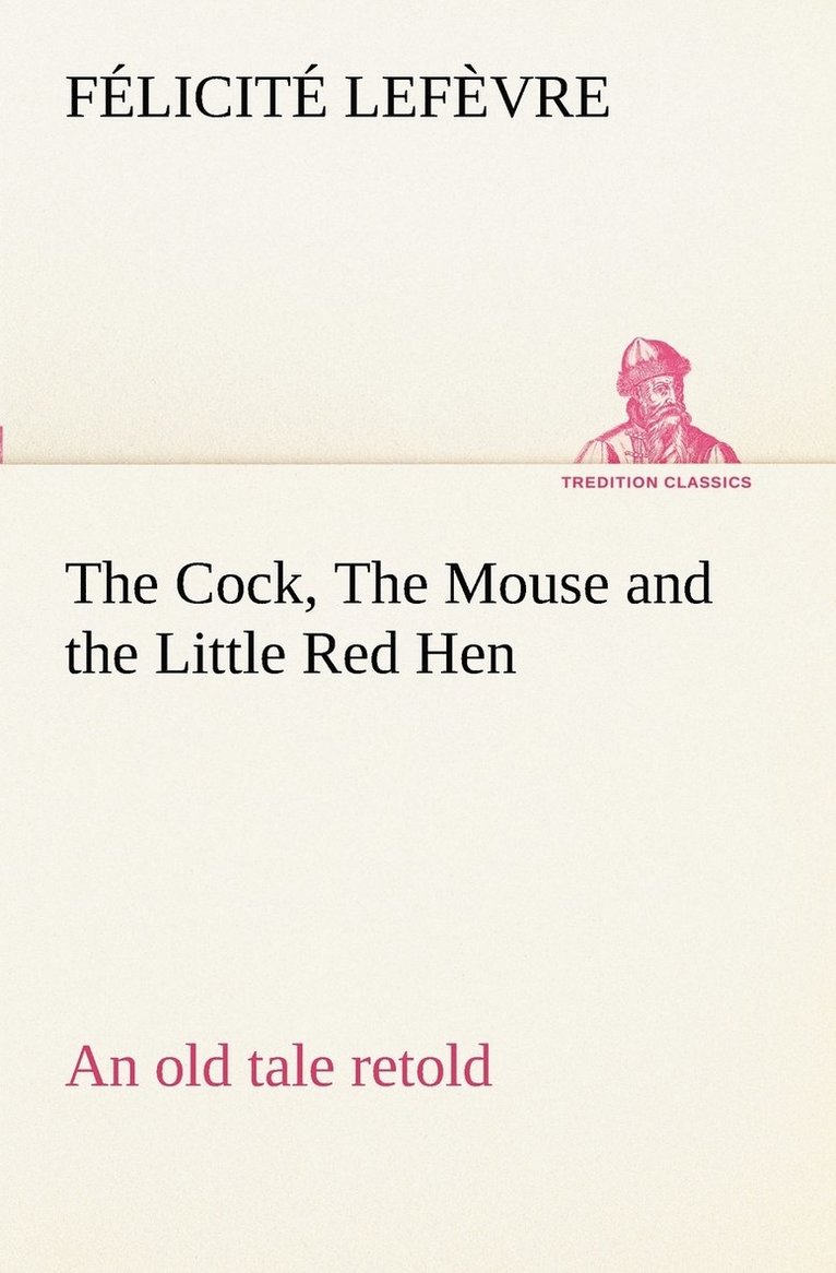 Félicité Lefèvre, Félicité - Cock, The Mouse and the Little Red Hen an old tale retold, Häftad