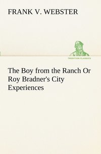 bokomslag The Boy from the Ranch Or Roy Bradner's City Experiences