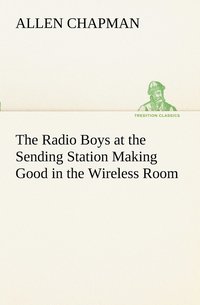 bokomslag Radio Boys at the Sending Station Making Good in the Wireless Room