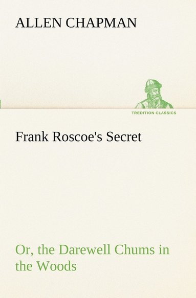 bokomslag Frank Roscoe's Secret Or, the Darewell Chums in the Woods