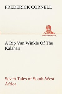 bokomslag A Rip Van Winkle Of The Kalahari Seven Tales of South-West Africa