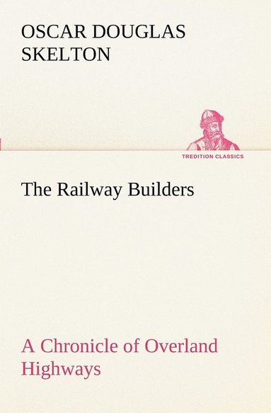 bokomslag The Railway Builders A Chronicle of Overland Highways