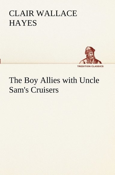 bokomslag The Boy Allies with Uncle Sam's Cruisers
