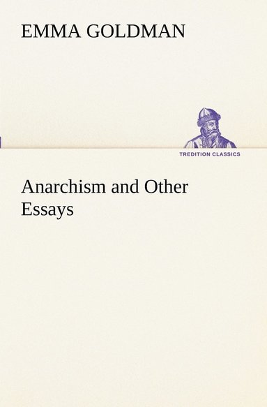 Emma Goldman - Anarchism and Other Essays, Häftad