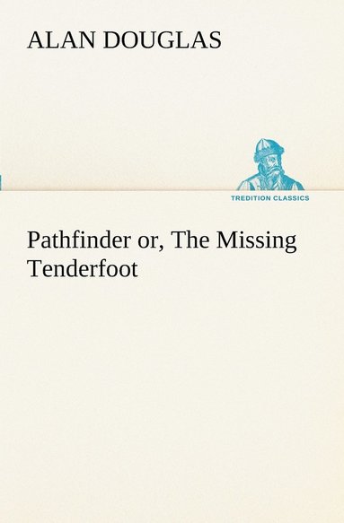 Alan Douglas - Pathfinder or, The Missing Tenderfoot, Häftad