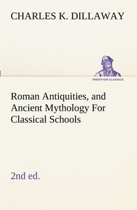 bokomslag Roman Antiquities, and Ancient Mythology For Classical Schools (2nd ed)