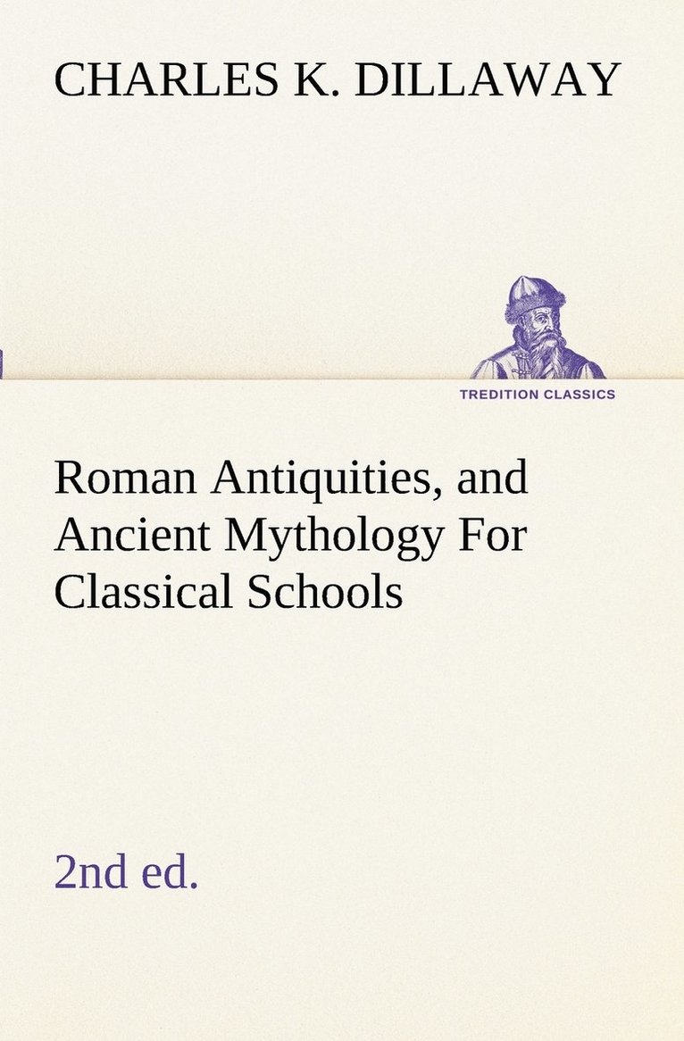 Roman Antiquities, and Ancient Mythology For Classical Schools (2nd ed) 1