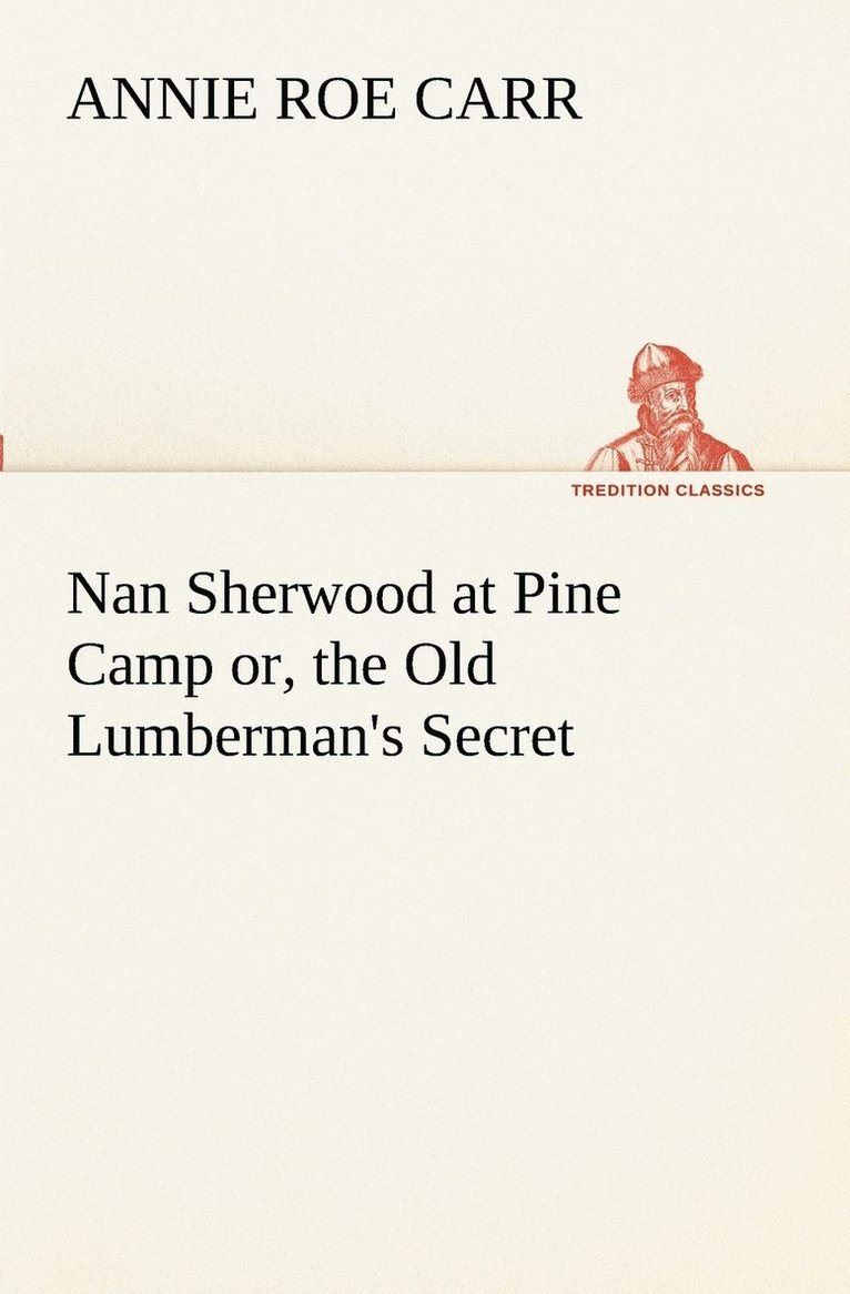 Nan Sherwood at Pine Camp or, the Old Lumberman's Secret 1