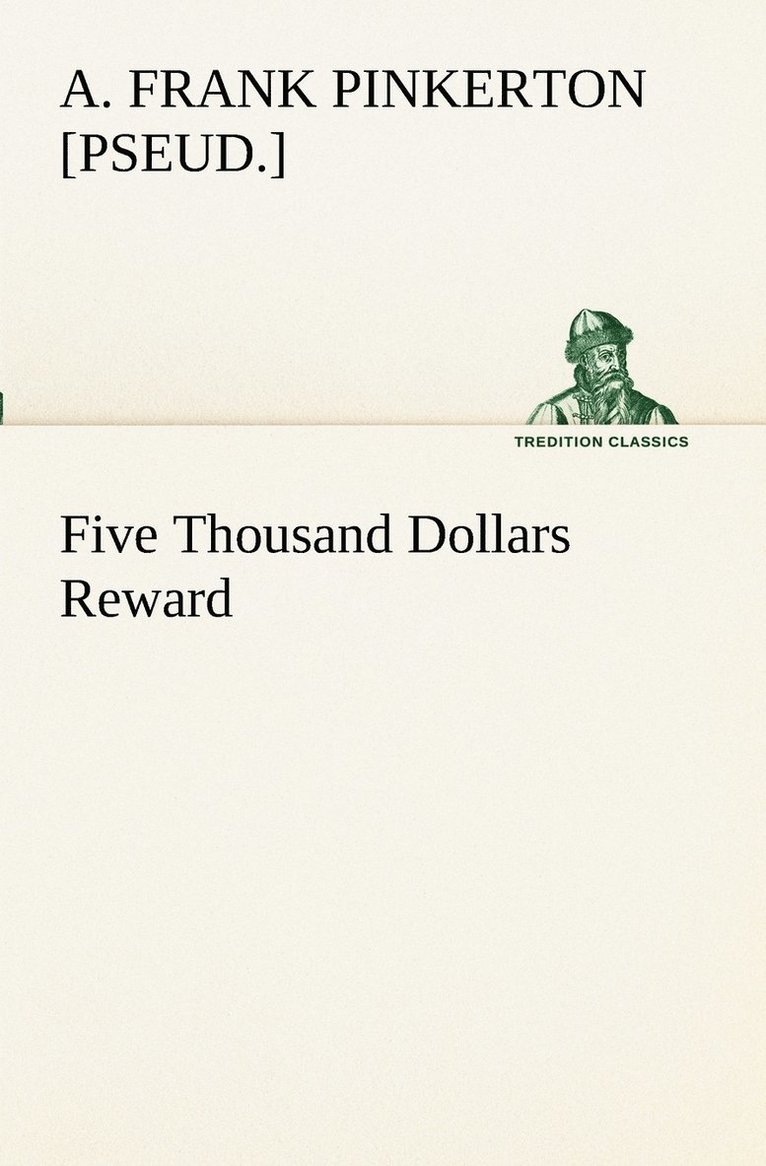 A Frank [Pseud ] Pinkerton, A. Frank [Pseud ]. Pinkerton, A. Frank [pseud.] Pinkerton, A. Frank [pseud. Pinkerton - Five Thousand Dollars Reward, Häftad