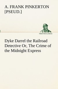 bokomslag Dyke Darrel the Railroad Detective Or, The Crime of the Midnight Express