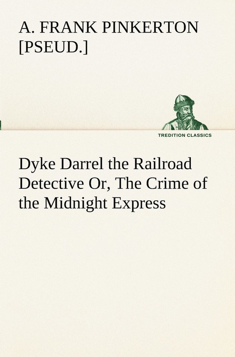 Dyke Darrel the Railroad Detective Or, The Crime of the Midnight Express 1