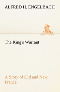 bokomslag The King's Warrant A Story of Old and New France