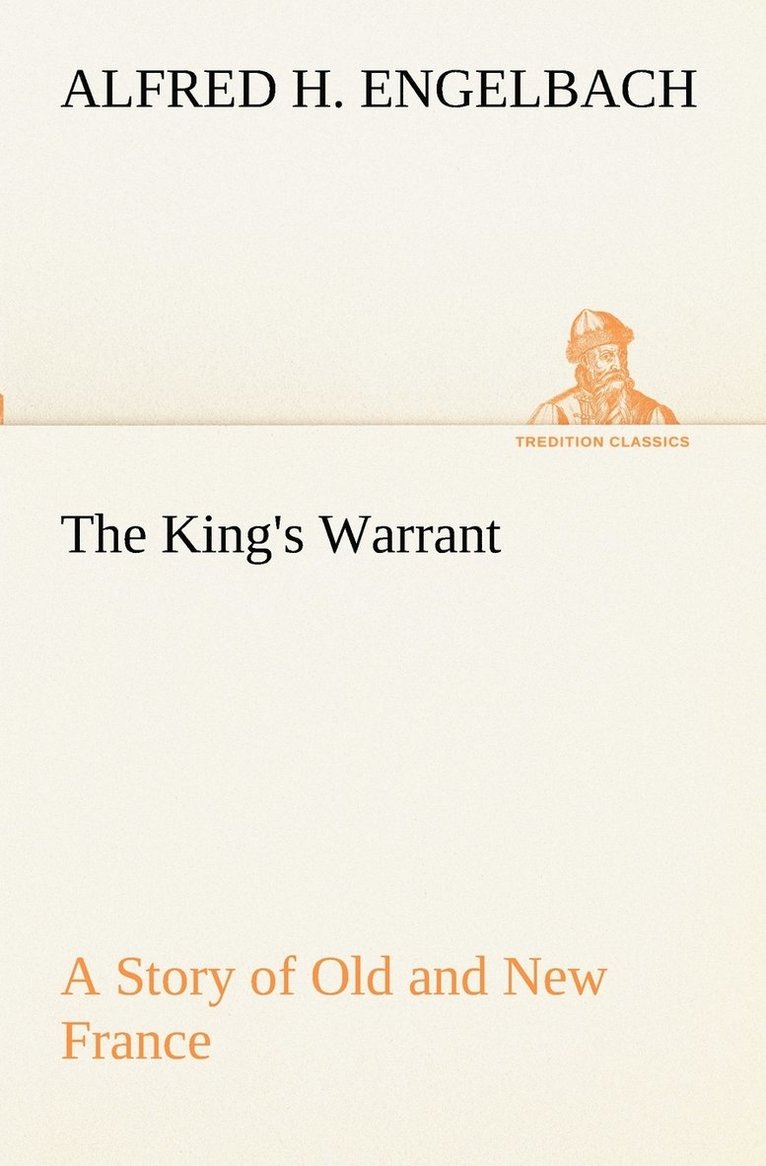 King's Warrant A Story of Old and New France