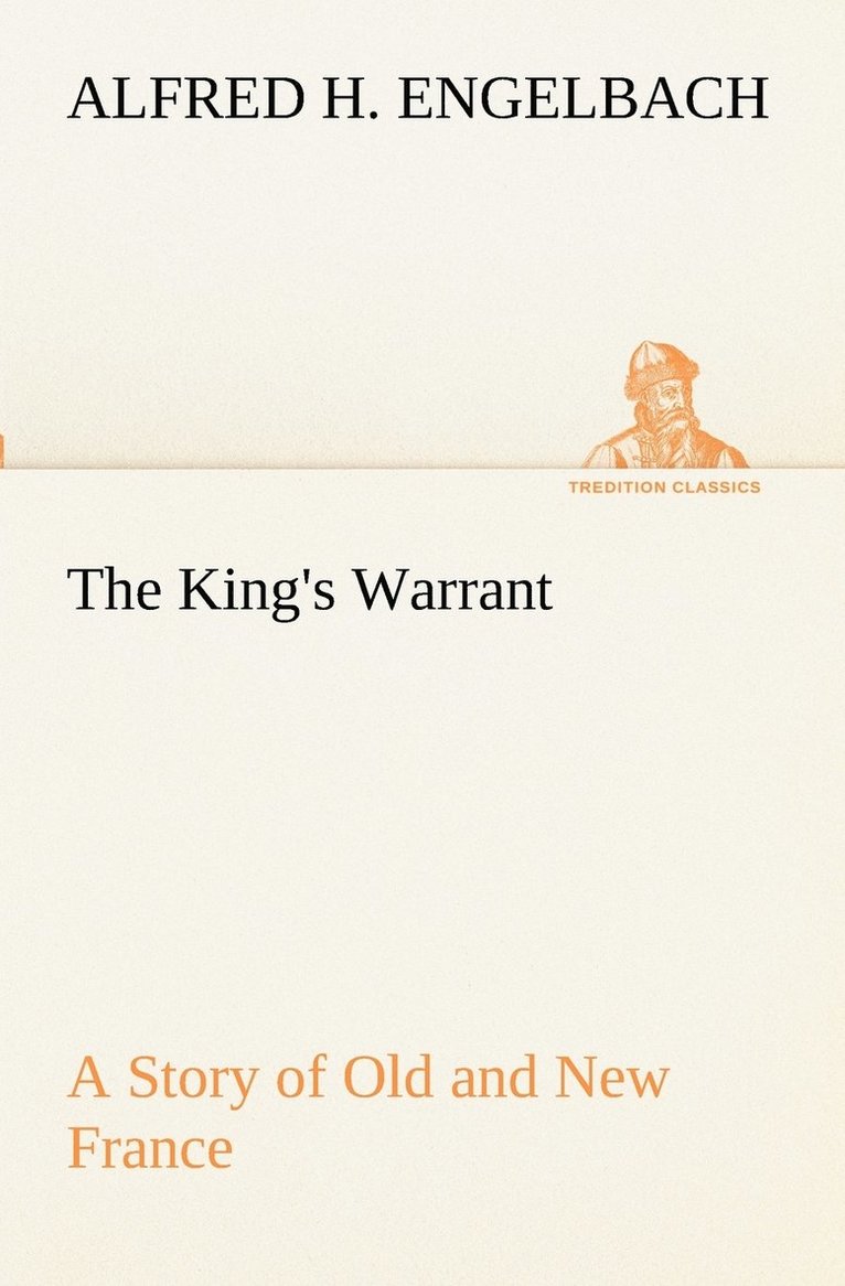 The King's Warrant A Story of Old and New France 1