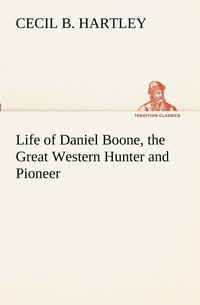 bokomslag Life of Daniel Boone, the Great Western Hunter and Pioneer