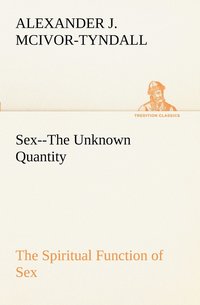 bokomslag Sex--The Unknown Quantity The Spiritual Function of Sex