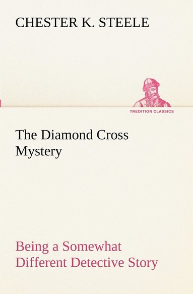 bokomslag The Diamond Cross Mystery Being a Somewhat Different Detective Story